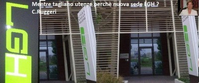 Mentre tagliano utenze perchè nuova sede LGH ?| C.Ruggeri
