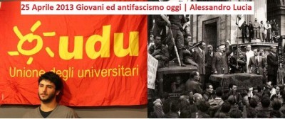 25 Aprile 2013 Giovani ed antifascismo oggi | Alessandro Lucia (video)