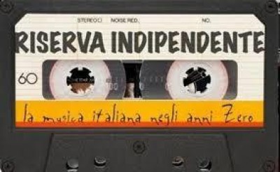 RISERVA INDIPENDENTE la musica italiana negli anni Zero 