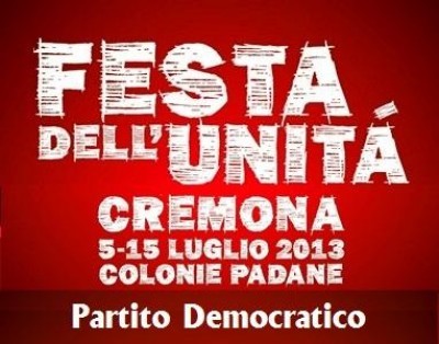 Festa Unità 2013 Cremona.Programma dal 13 al 15 luglio