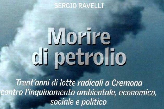 A Cremona si presenta il libro ‘Morire di petrolio’ di Sergio Ravelli