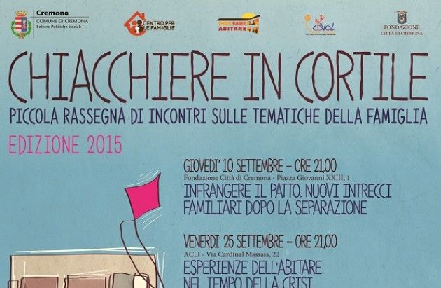 Cremona Chiacchiere in Cortile edizione 2015 Piccola rassegna di incontri sulle tematiche della famiglia