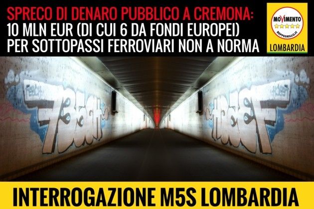 5 Stelle Lombardia: ‘A Cremona spreco di fondi, sottopassi ferroviari non a norma’