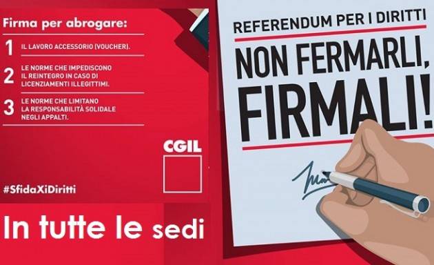 Cgil Firma i tre referendum per i diritti:Voucher - Licenziamento Illlegittimo -Appalti