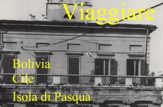 Cremona Al Quartiere 5 ‘Viaggere’ : Bolivia,Cile, Isola di Pasqua