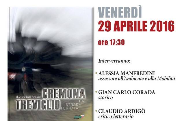 Presentazione del libro ‘Cremona Treviglio. La strada ferrata’ di A.M. Ferlenghi