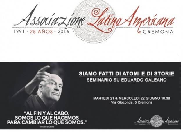 Siamo fatti di atomi e di storie Seminario a Cremona in ricordo di Eduardo Galeano