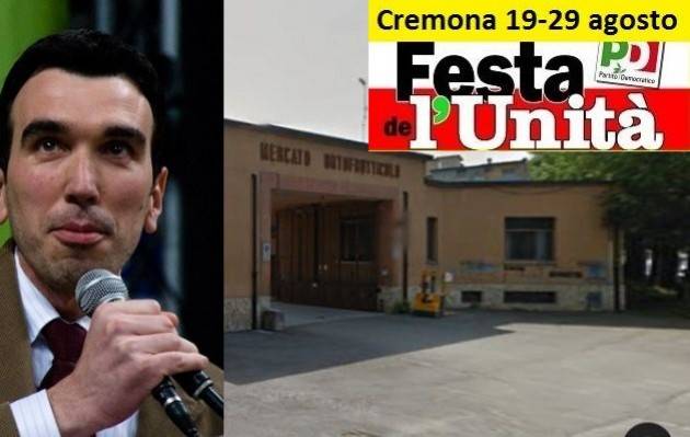 Cremona Continua la Festa Unità  fino al 29 agosto Stasera si parla di Europa con Brando Benifei