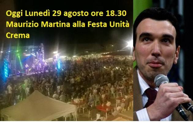Festa Unità Crema Oggi (lunedì 29 ore 18.30)  Aperitivo con il ministro Maurizio Martina