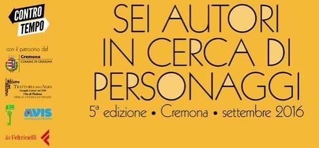 A Cremona Sei Autori in Cerca di Personaggi 5ª edizione 2016 Inizia oggi