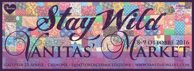 Vanitas’ Market a Cremona: STAY WILD 8/9 OTTOBRE 2016, Galleria 25 Aprile, Cremona