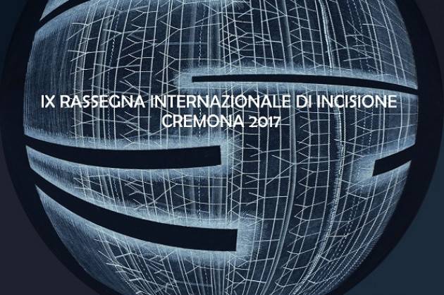 IX Rassegna Internazionale di incisione Cremona 2017