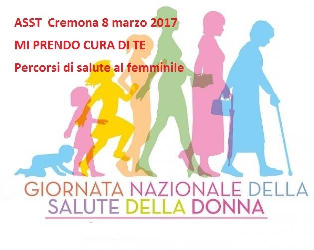 Asst Cremona 8 marzo 2017 dalle 9 alle 16 MI PRENDO CURA DI TE Percorsi di salute al femminile