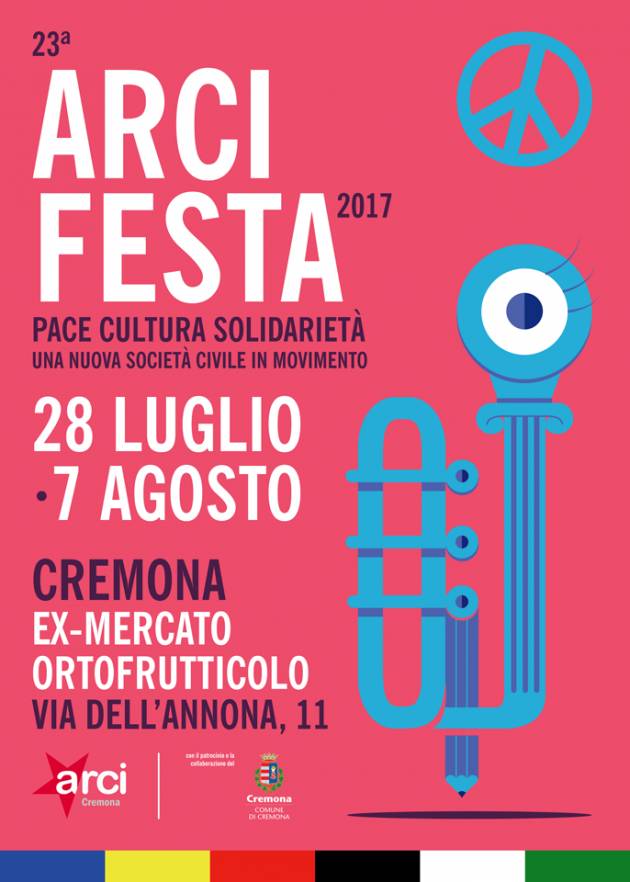 Cremona  La 23° Festa dell’ARCI si terrà dal  28 luglio al 7 agosto 2017  all’Ex Mercato Ortofruttiucolo