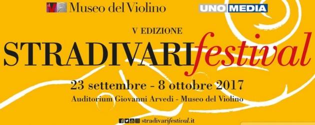 Cremona  STRADIVARI festival 2017 Auditorium Giovanni Arvedi dal 23 settembre all' 8 ottobre 