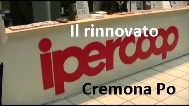 (Video) Il rinnovato  Ipercoop di  Cremona Po si presenta durante la festa dei soci di CoopLombardia