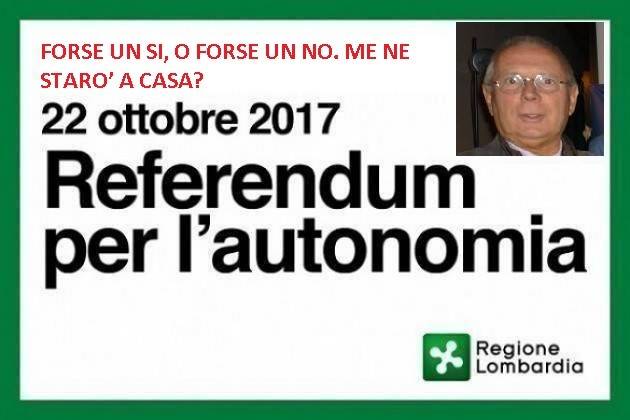 REFERENDUM DEL 22 OTTOBRE, FORSE UN SI, O FORSE UN NO. ME NE STARO’ A CASA? Di Giorgino Carnevali (Cremona)