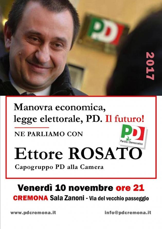 Venerdì 10 novembre Ettore Rosato di nuovo  a Cremona  su legge elettorale, PD. Il futuro!