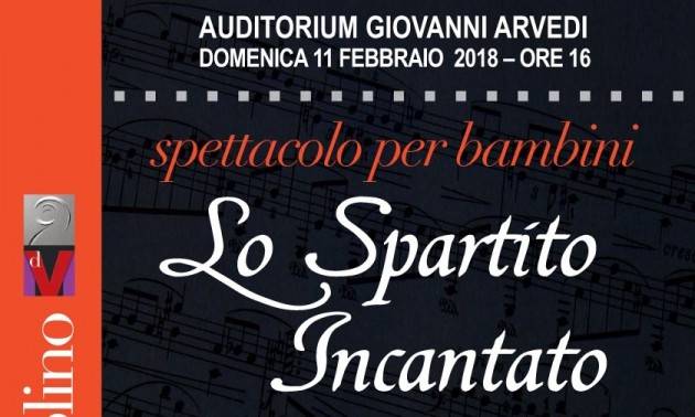 MDV Domenica 11 febbraio, ore 16, all’Auditorium Giovanni Arvedi Lo Spartito Incantato