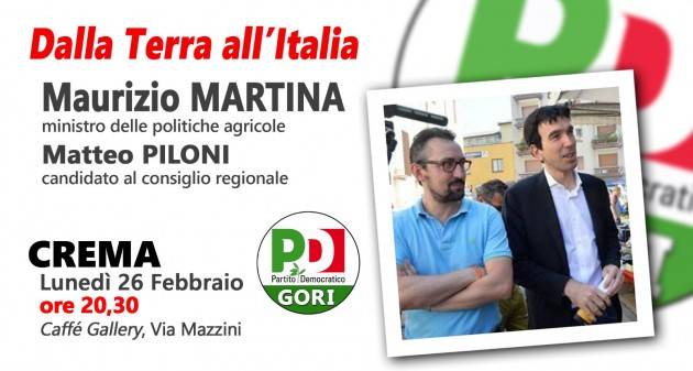 Maurizio Martina (Pd)  a Crema il prox 26/2. Si parla di agricoltura Presente anche Matteo Piloni
