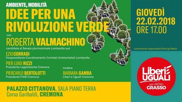 Liberi e Uguali Idee per una rivoluzione verde Iniziativa  il 22/2 a Cremona