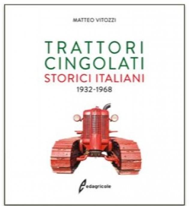 Edagricole TRATTORI CINGOLATI STORICI ITALIANI 1932 - 1968  di  Matteo Vitozzi