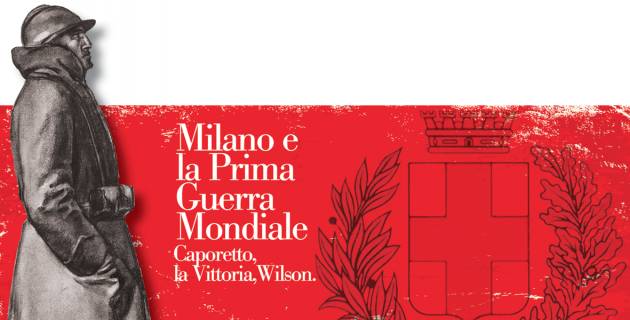 L’ECOAGENDA Milano e la Prima Guerra Mondiale.  Caporetto, la Vittoria, Wilson