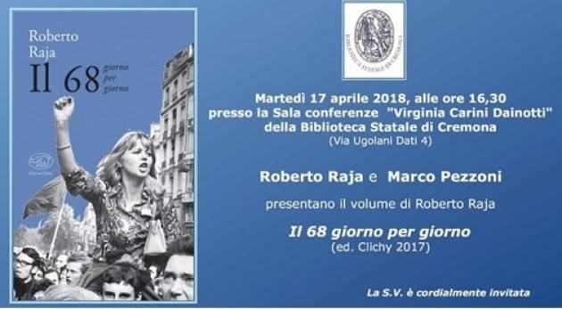 Cremona Cinquant’anni dopo. Il ’68 raccontato e ripensato incontro con Roberto Raja Incontro il 17 aprile