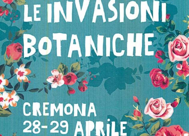A Cremona  Le Invasioni Botaniche 2018  il 28 e 29 aprile in piazza Roma e dintorni