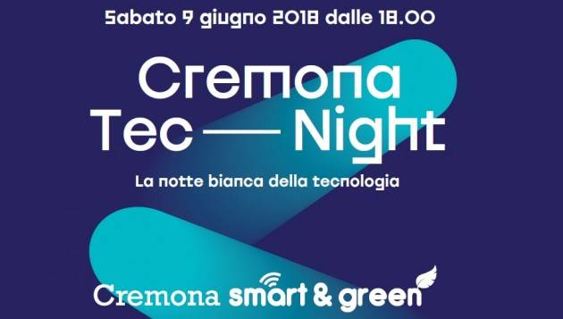 Cremona TecNight  La notte bianca della Tecnologia sabato 9 giugno Il programma