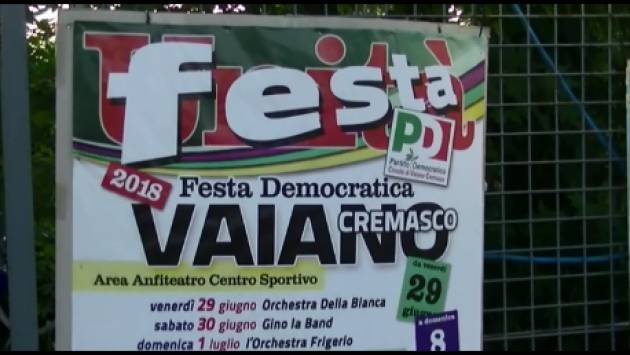 (Video) Festa Unità 2018 Vaiano Cremasco. Dai militanti un appello ai dirigenti: il PD resti unito