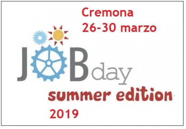 Cremona Torna dal 26 al 30 marzo l’edizione 2019 del JOB DAY SUMMER EDITION