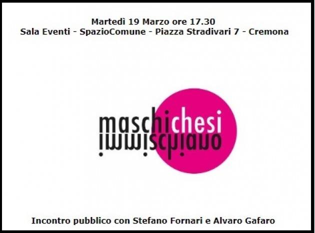 Cremona Il 19 Marzo  Incontro pubblico MASCHI CHE SI IMMISCHIANO