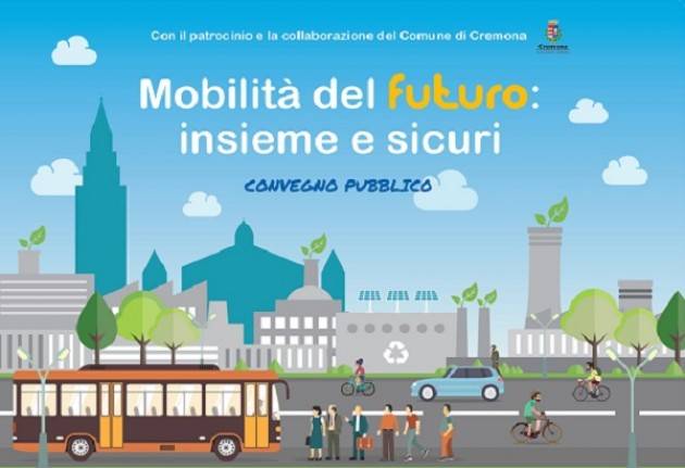 Convegno 'Mobilità del futuro: insieme e sicuri' a Cremona il 30 marzo