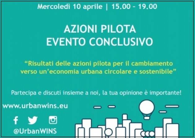 Cremona il 10 aprile Agorà finale del progetto UrbanWINS ECONOMIA CIRCOLARE E METABOLISMO URBANO