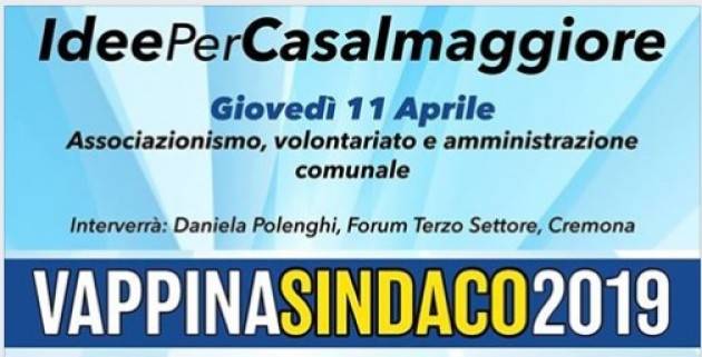 Casalmaggiore VappinaSindaco2019 Incontro con il terzo settore Giovedì 11 aprile