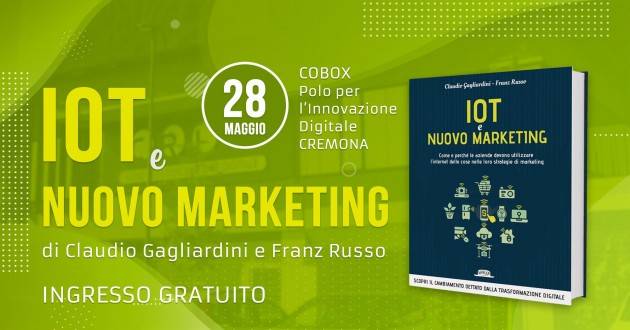 Parte da Cremona  il tour di presentazione del libro “IoT e nuovo marketing”