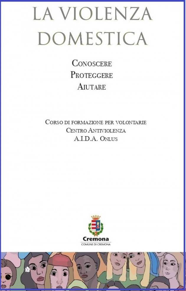 VIOLENZA DOMESTICA : STA PER PARTIRE IL CORSO PER VOLONTARIE DEL CENTRO ANTIVIOLENZA AIDA Cremona