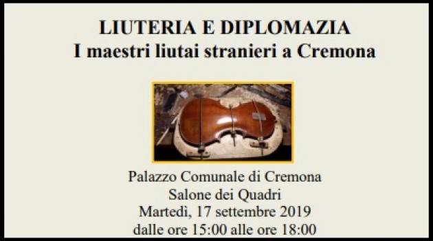 LIUTERIA E DIPLOMAZIA I maestri liutai stranieri a Cremona Evento del 17 settembre