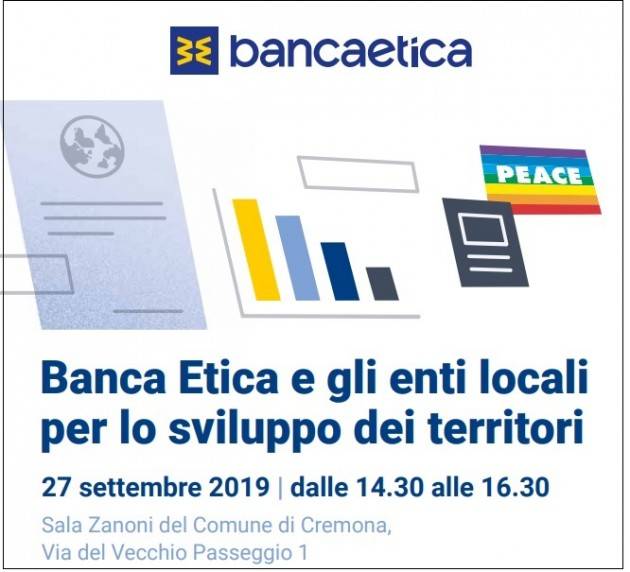 A Cremona BANCA ETICA E GLI ENTI LOCALI PER LO SVILUPPO DEL TERRITORIO Incontro il 27