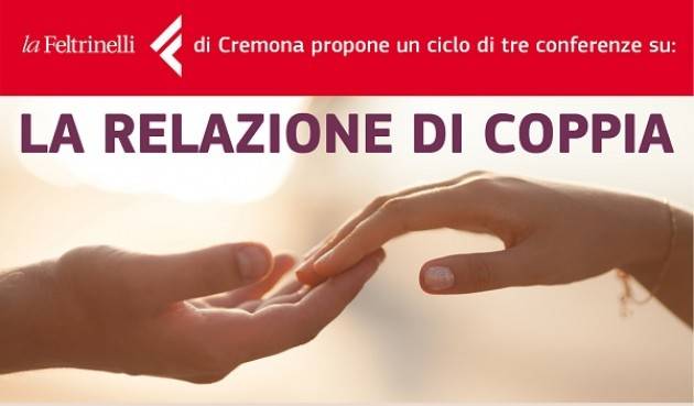 Seconda conferenza gratuita della rassegna “La relazione di coppia” proposta da Feltrinelli Cremona