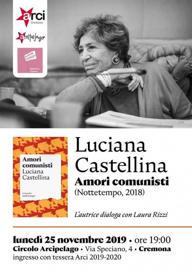 Oggi lunedì 25 nov ore 19 LUCIANA CASTELLINA, AMORI COMUNISTI (Nottetempo, 2018) all’ARCI Cremona