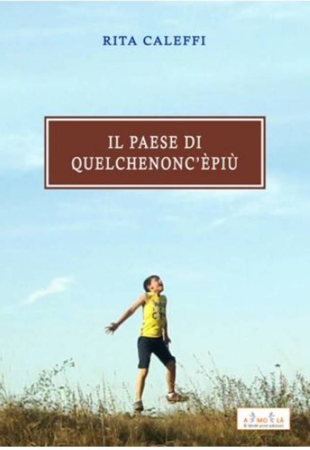 Il Paese di Quel Che Non C’è Più Il nuovo libro di Rita Caleffi