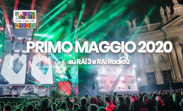 Cgil-Cisl-Uil Primo Maggio 2020 Il lavoro in Sicurezza: per Costruire il Futuro:  il concertone su Rai 3 con Vasco, Zucchero e Gianna Nannini. Il programma