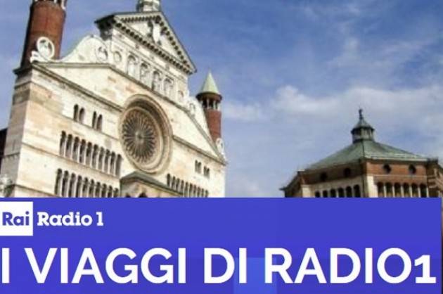 I viaggi di Radio1 alla scoperta di Cremona L'appuntamento è domenica 17 maggio alle ore 9,05