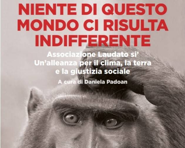 Esce il libro ‘niente di questo mondo ci risulta indifferente’ | Associazione Laudato Sì