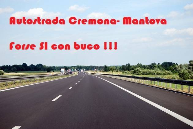 Degli Angeli (M5S Lombardia) L’autostrada Cremona - Mantova si farà? Forse, e sarà col buco in mezzo