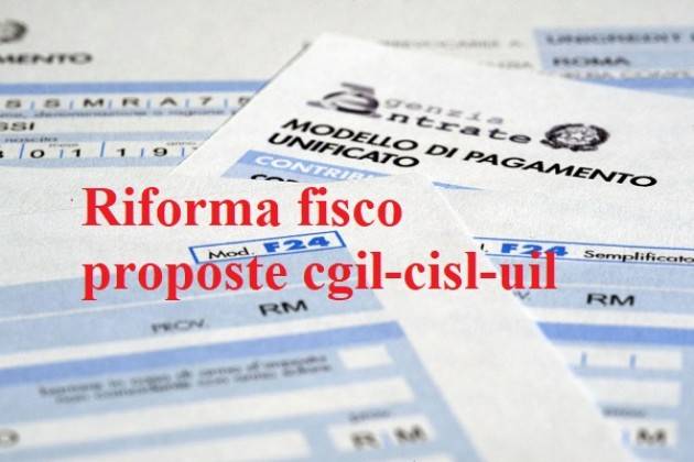 Fisco: Cgil, Cisl, Uil, per sviluppo Paese serve riforma ampia. In allegato le proposte