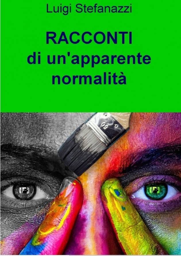 Racconti , una normalità apparente e altre storie  di LUIGI STEFANAZZI Recensione di Gian Carlo Storti