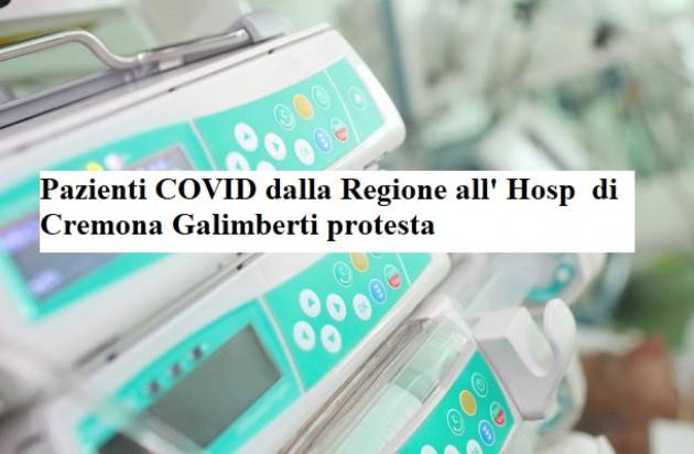 PAZIENTI COVID A CREMONA DA ALTRI TERRITORI IL SINDACO GALIMBERTI PROTESTA E CHIEDE RISPOSTE 